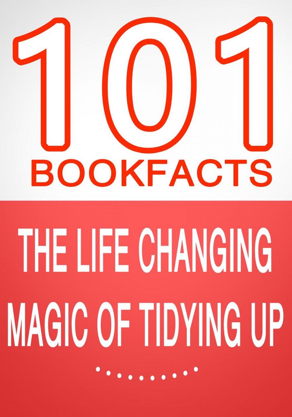 Big bigCover of The Life Changing Magic of Tidying Up - 101 Amazing Facts You Didn't Know