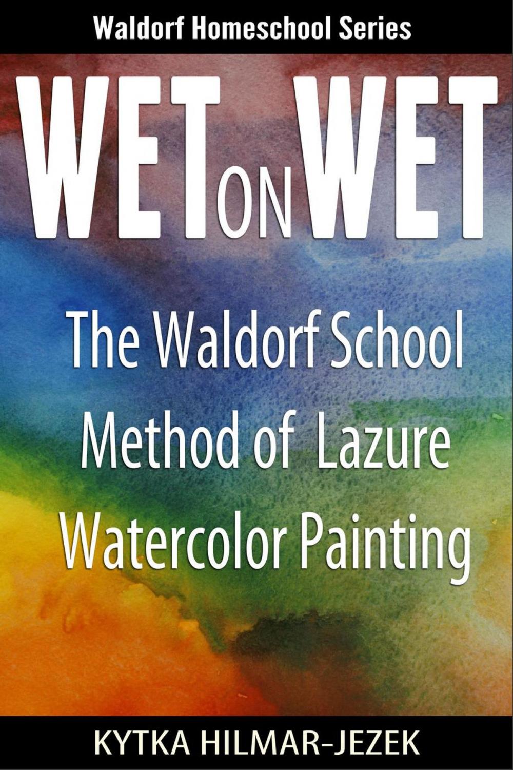 Big bigCover of Wet on Wet: The Waldorf School Method of Painting and Color