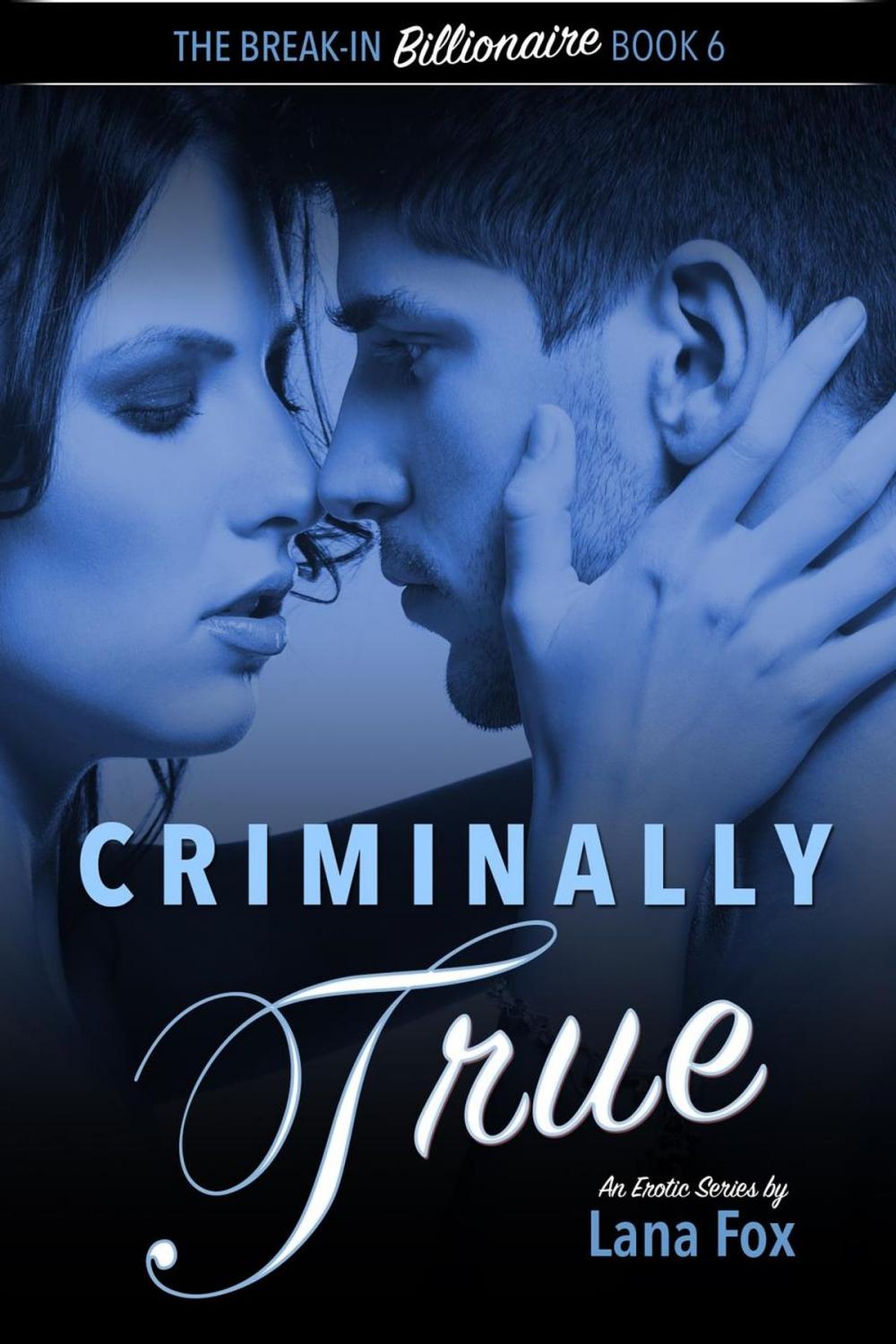 Big bigCover of Criminally True: The Final Book in the Break-In Billionaire Series