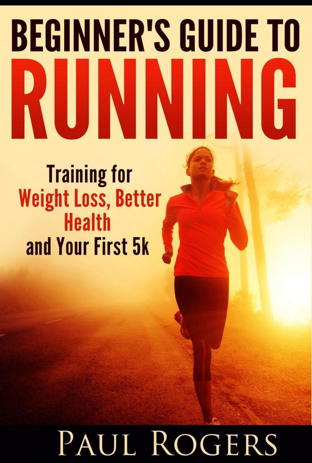 Big bigCover of Beginner's Guide to Running: Training for Weight Loss, Better Health and Your First 5k