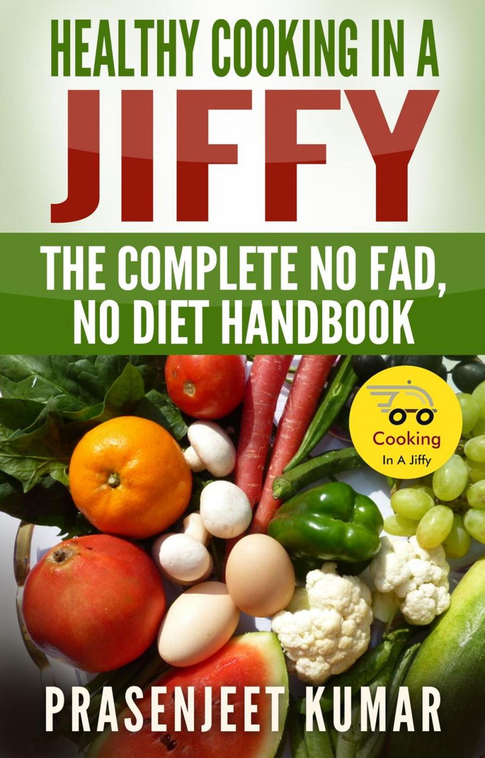 Big bigCover of Healthy Cooking In A Jiffy: The Complete No Fad, No Diet Handbook