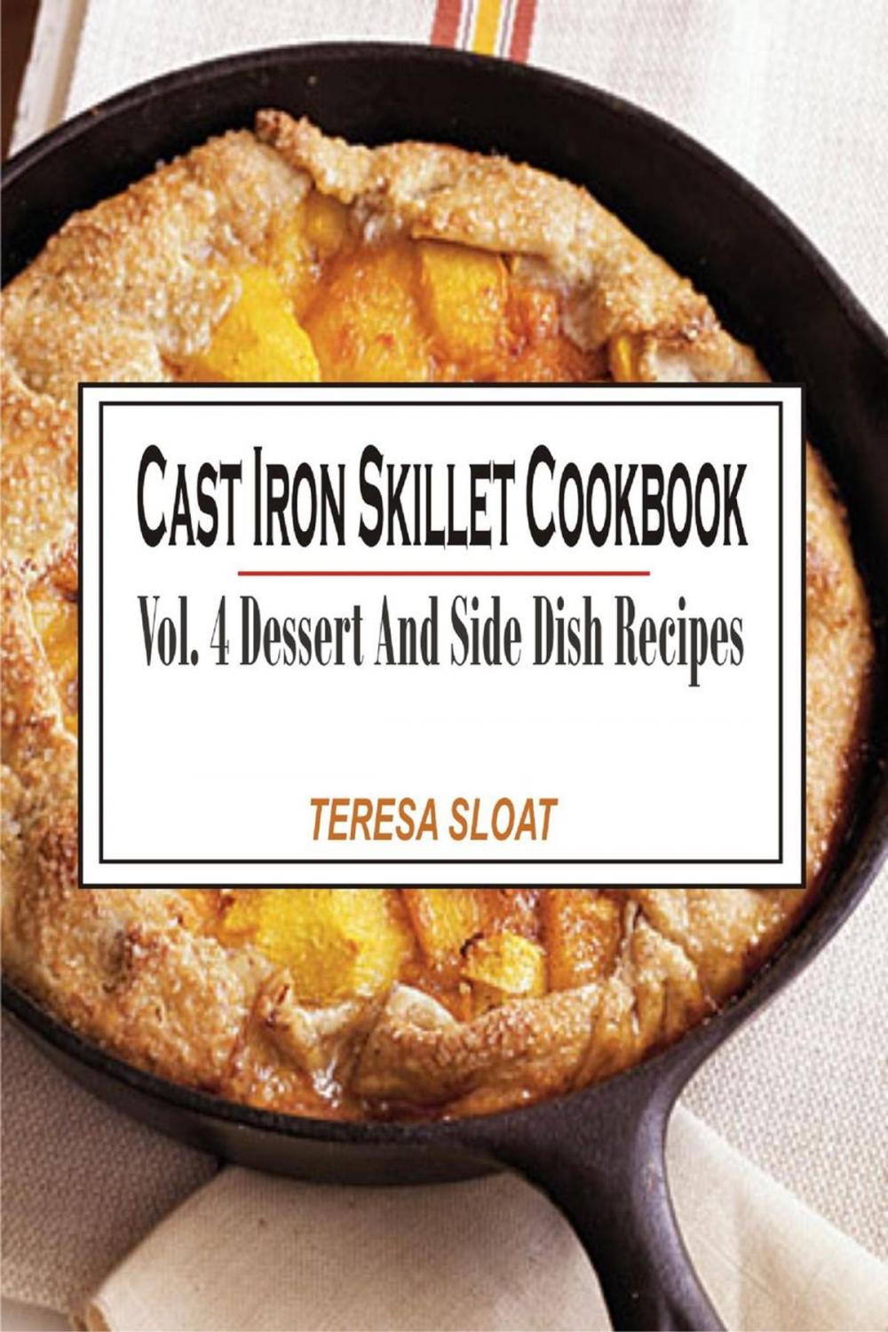 Big bigCover of Cast Iron Skillet Cookbook - Vol.4: Dessert And Side Dish Recipes