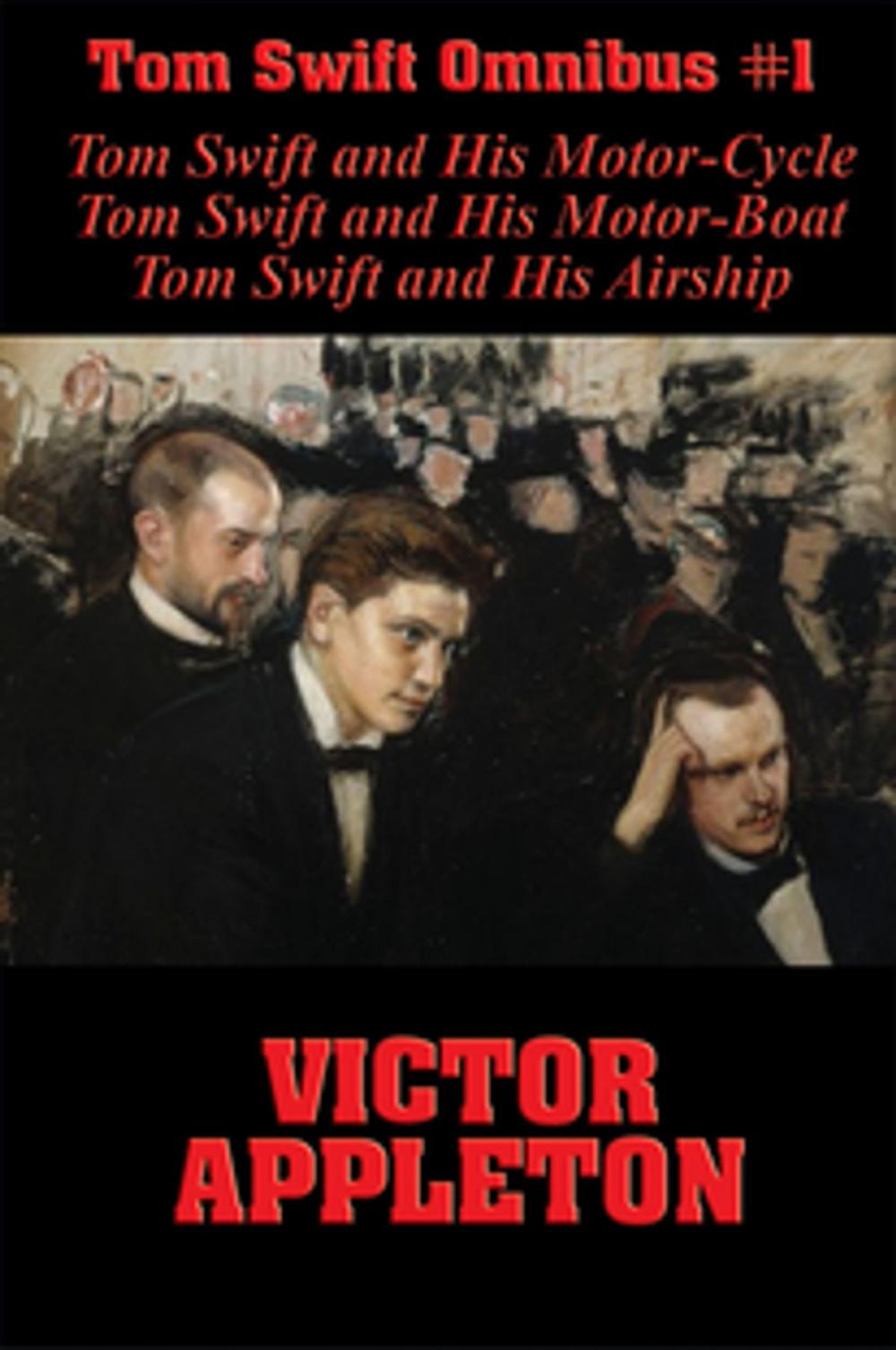 Big bigCover of Tom Swift Omnibus #1: Tom Swift and His Motor-Cycle, Tom Swift and His Motor-Boat, Tom Swift and His Airship