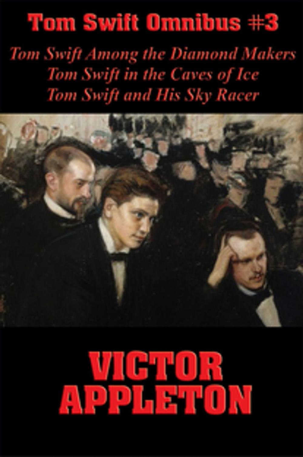 Big bigCover of Tom Swift Omnibus #3: Tom Swift Among the Diamond Makers, Tom Swift in the Caves of Ice, Tom Swift and His Sky Racer