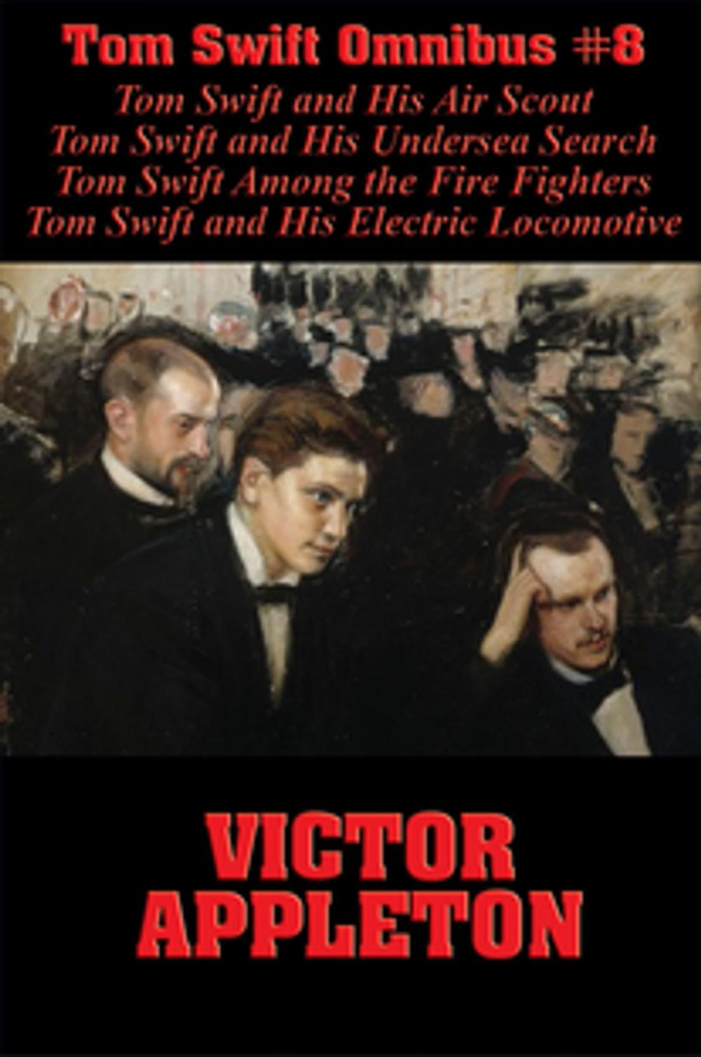 Big bigCover of Tom Swift Omnibus #8: Tom Swift and His Air Scout, Tom Swift and His Undersea Search, Tom Swift Among the Fire Fighters, Tom Swift and His Electric Locomotive