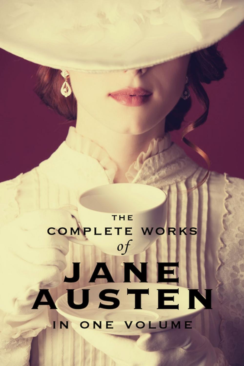 Big bigCover of The Complete Works of Jane Austen (In One Volume) Sense and Sensibility, Pride and Prejudice, Mansfield Park, Emma, Northanger Abbey, Persuasion, Lady Susan, The Watson's, Sandition, and the Complete Juvenilia