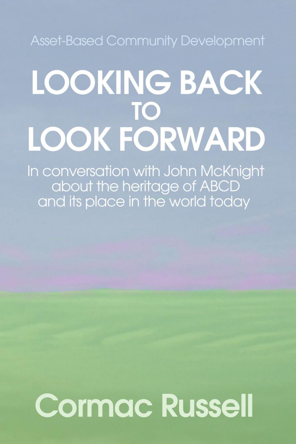 Big bigCover of Asset Based Community Development (ABCD): Looking Back to Look Forward