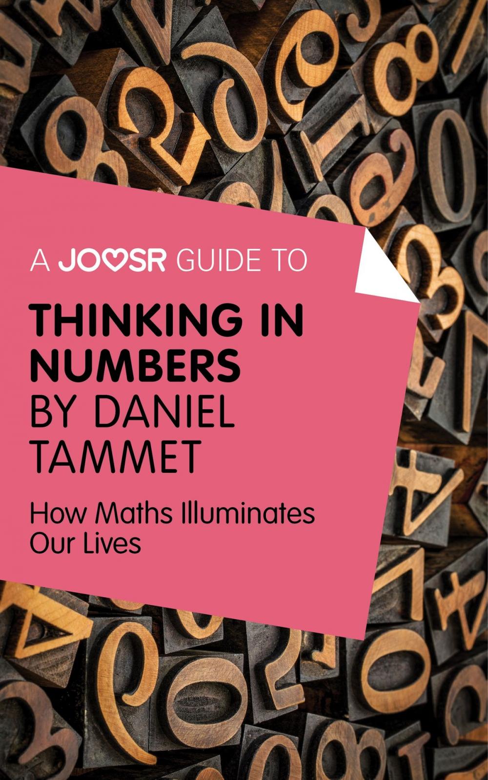 Big bigCover of A Joosr Guide to... Thinking in Numbers by Daniel Tammet: How Maths Illuminates Our Lives