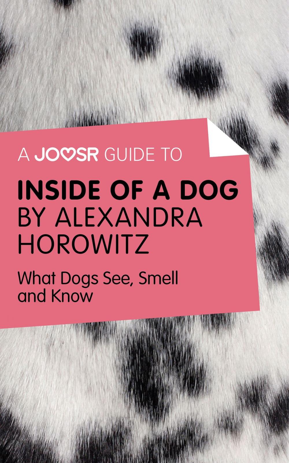 Big bigCover of A Joosr Guide to... Inside of a Dog by Alexandra Horowitz: What Dogs See, Smell, and Know