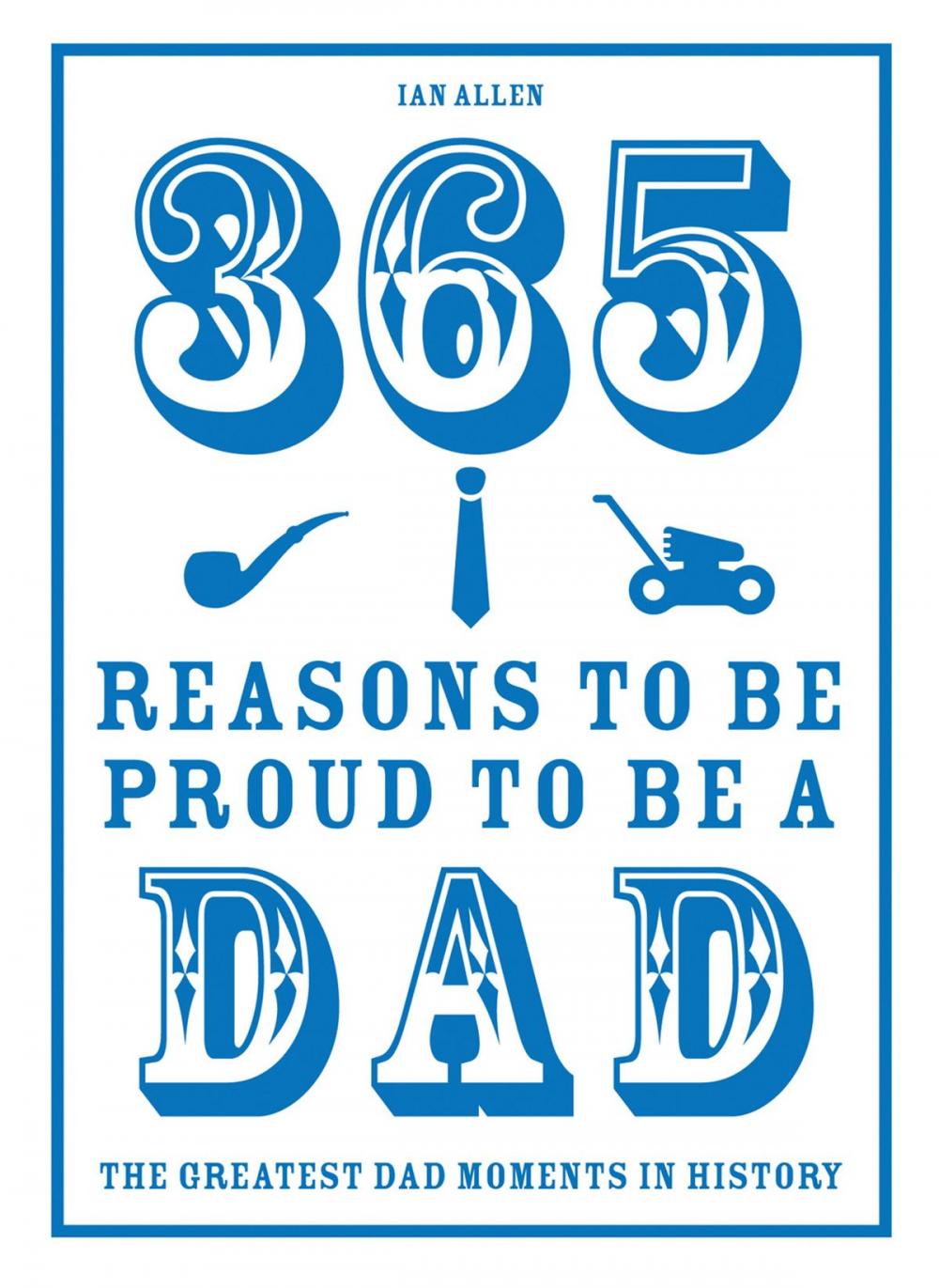 Big bigCover of 365 Reasons to be Proud to be a Dad