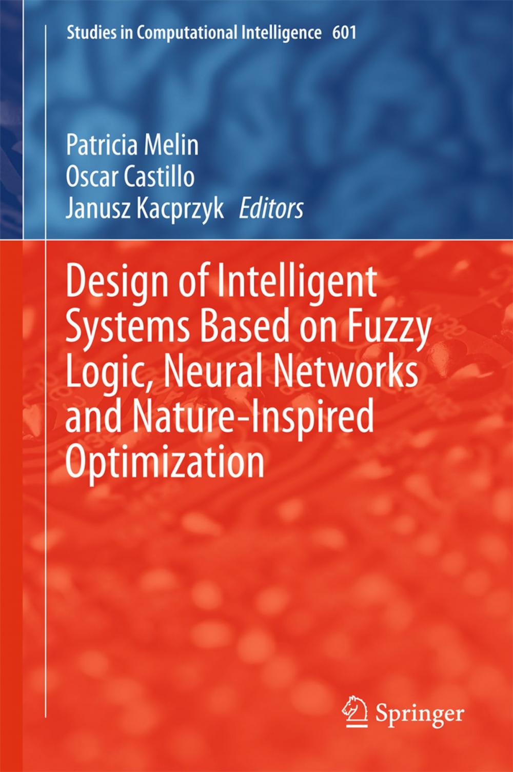 Big bigCover of Design of Intelligent Systems Based on Fuzzy Logic, Neural Networks and Nature-Inspired Optimization