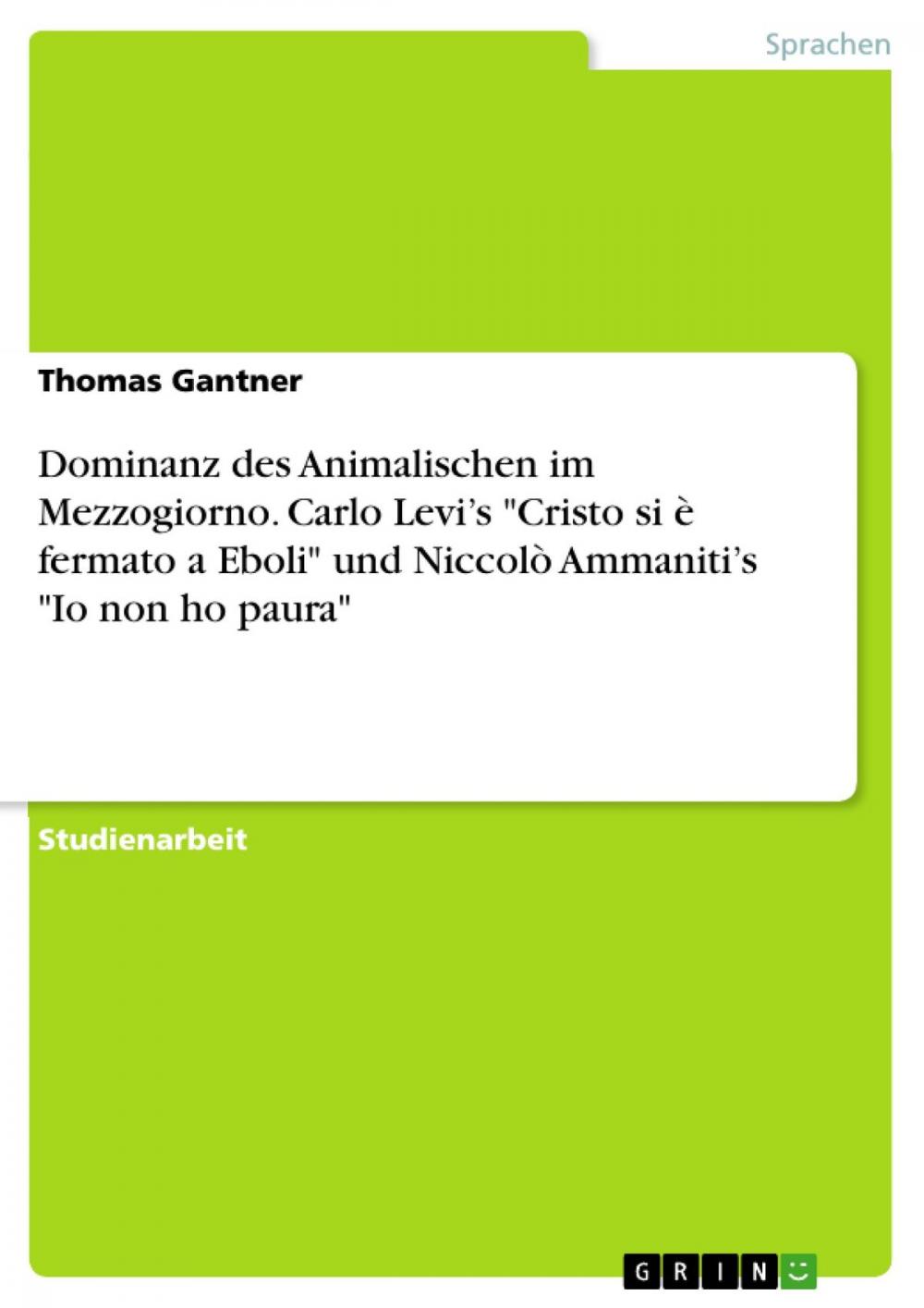 Big bigCover of Dominanz des Animalischen im Mezzogiorno. Carlo Levi's 'Cristo si è fermato a Eboli' und Niccolò Ammaniti's 'Io non ho paura'