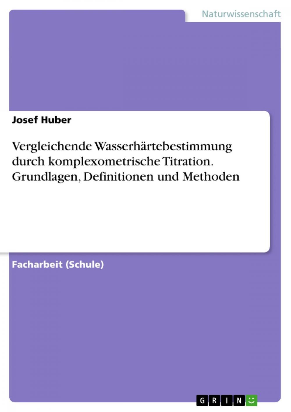 Big bigCover of Vergleichende Wasserhärtebestimmung durch komplexometrische Titration. Grundlagen, Definitionen und Methoden