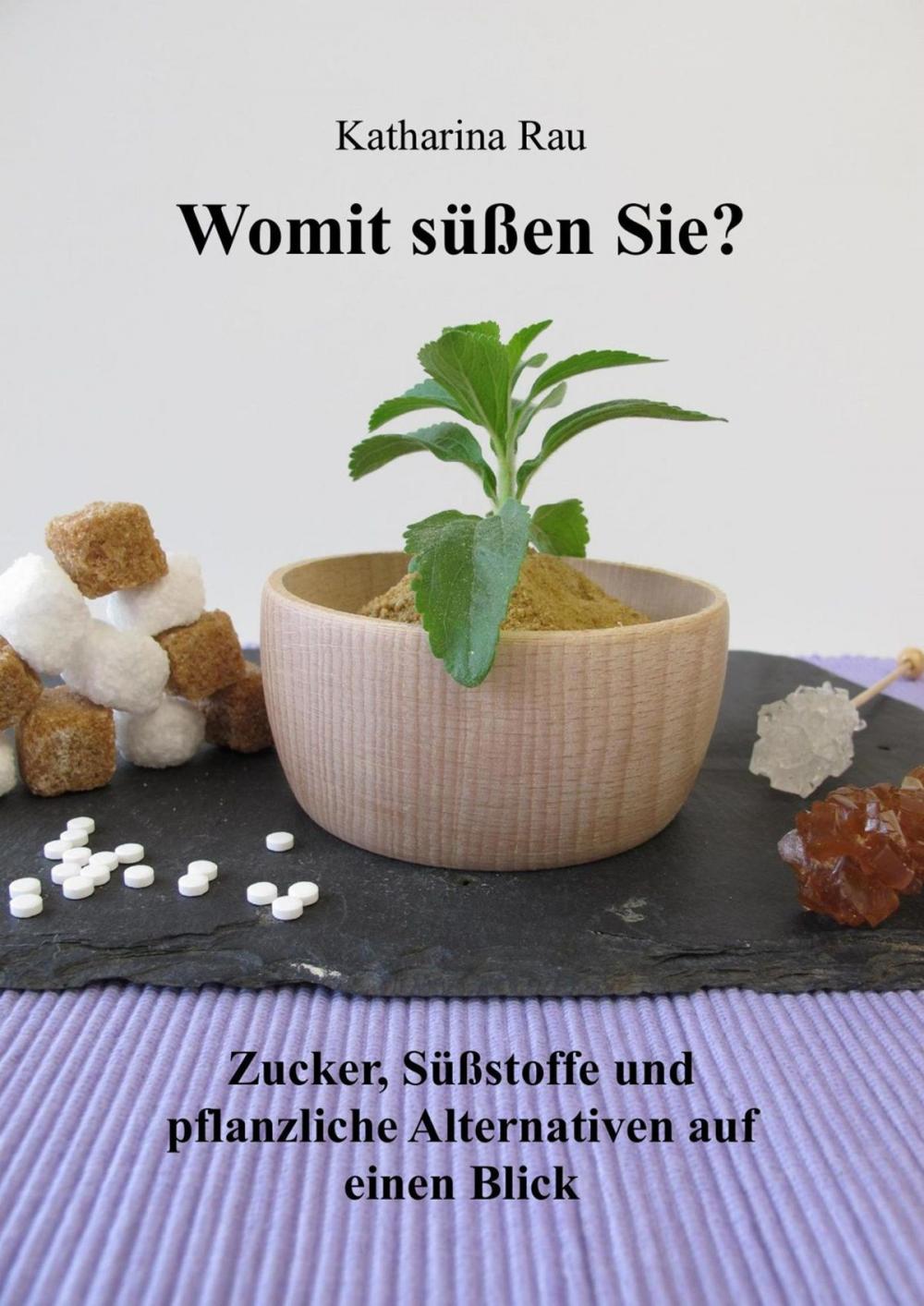 Big bigCover of Womit süßen Sie? Zucker, Süßstoffe und pflanzliche Alternativen auf einen Blick