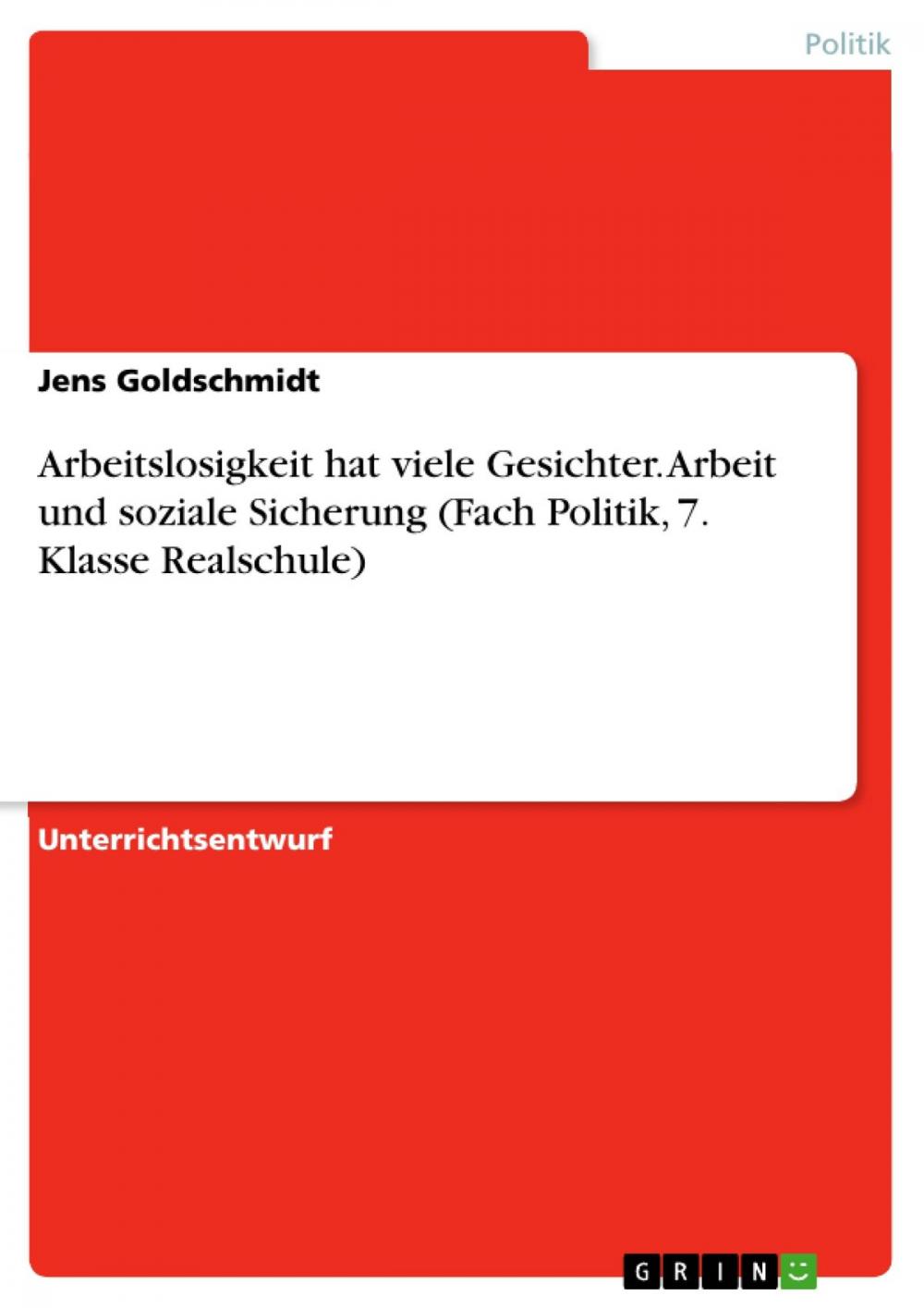 Big bigCover of Arbeitslosigkeit hat viele Gesichter. Arbeit und soziale Sicherung (Fach Politik, 7. Klasse Realschule)