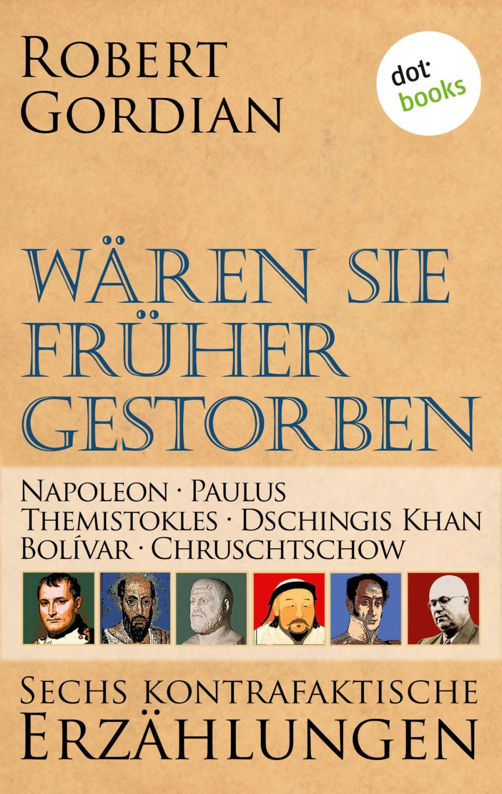 Big bigCover of Wären sie früher gestorben ... Band 2: Napoleon, Paulus, Themistokles, Dschingis Khan, Bolívar, Chruschtschow