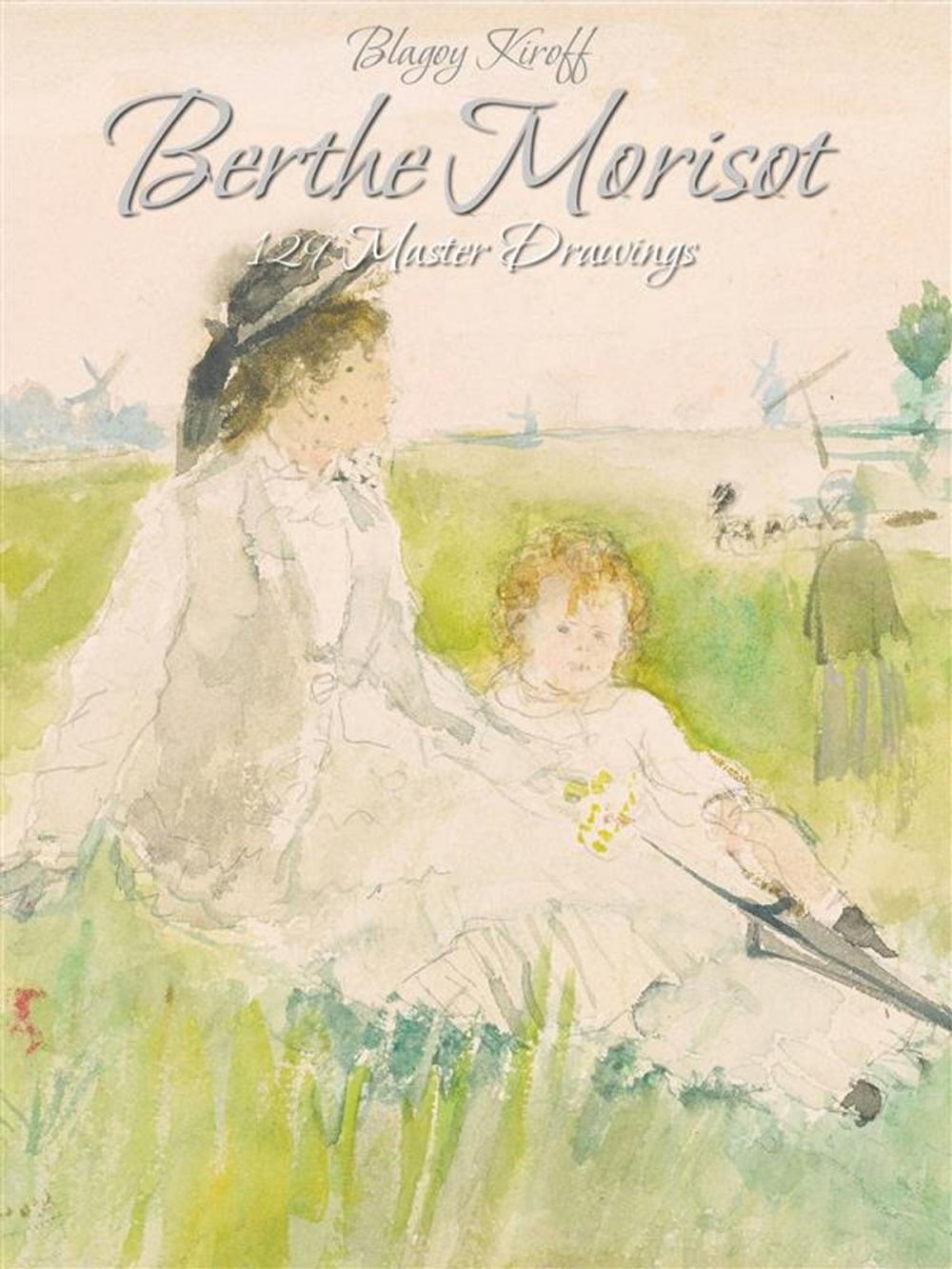 Big bigCover of Berthe Morisot: 129 Master Drawings