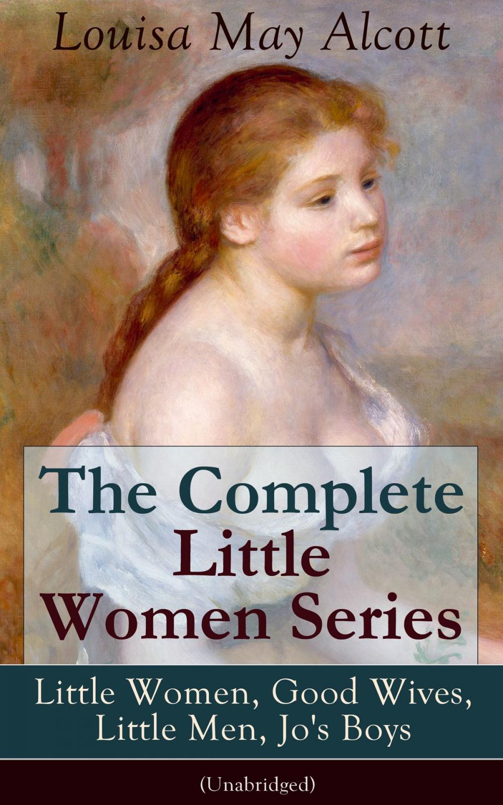 Big bigCover of The Complete Little Women Series: Little Women, Good Wives, Little Men, Jo's Boys (Unabridged): The Beloved Classics of American Literature: The coming-of-age series based on the author’s own childhood experiences with her three sisters