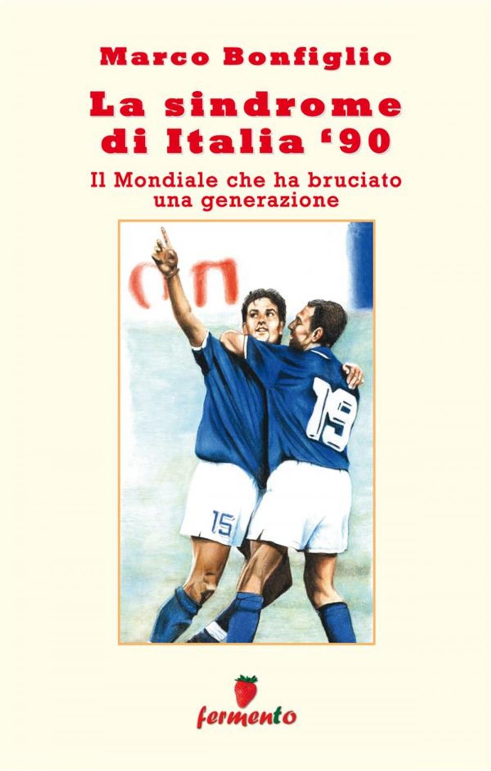 Big bigCover of La sindrome di Italia '90. Il Mondiale che ha bruciato una generazione