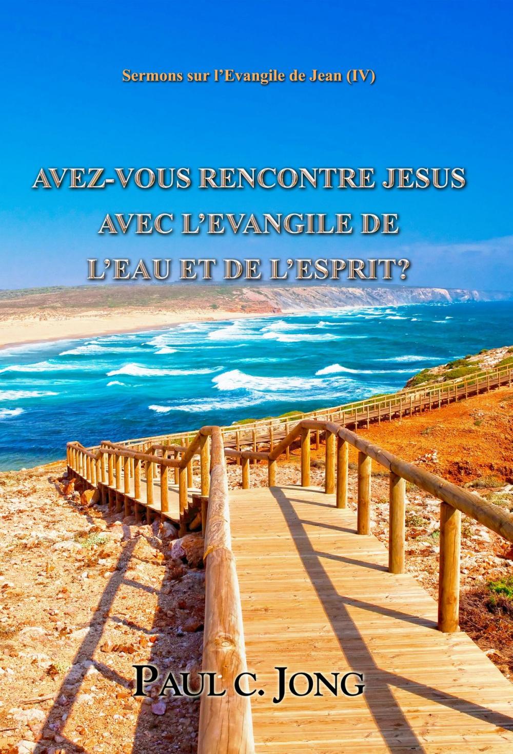 Big bigCover of AVEZ-VOUS RENCONTRE JESUS AVEC L’EVANGILE DE L’EAU ET DE L’ESPRIT? - Sermons sur l’Evangile de Jean (IV)