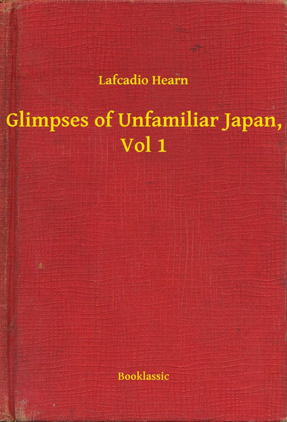 Big bigCover of Glimpses of Unfamiliar Japan, Vol 1