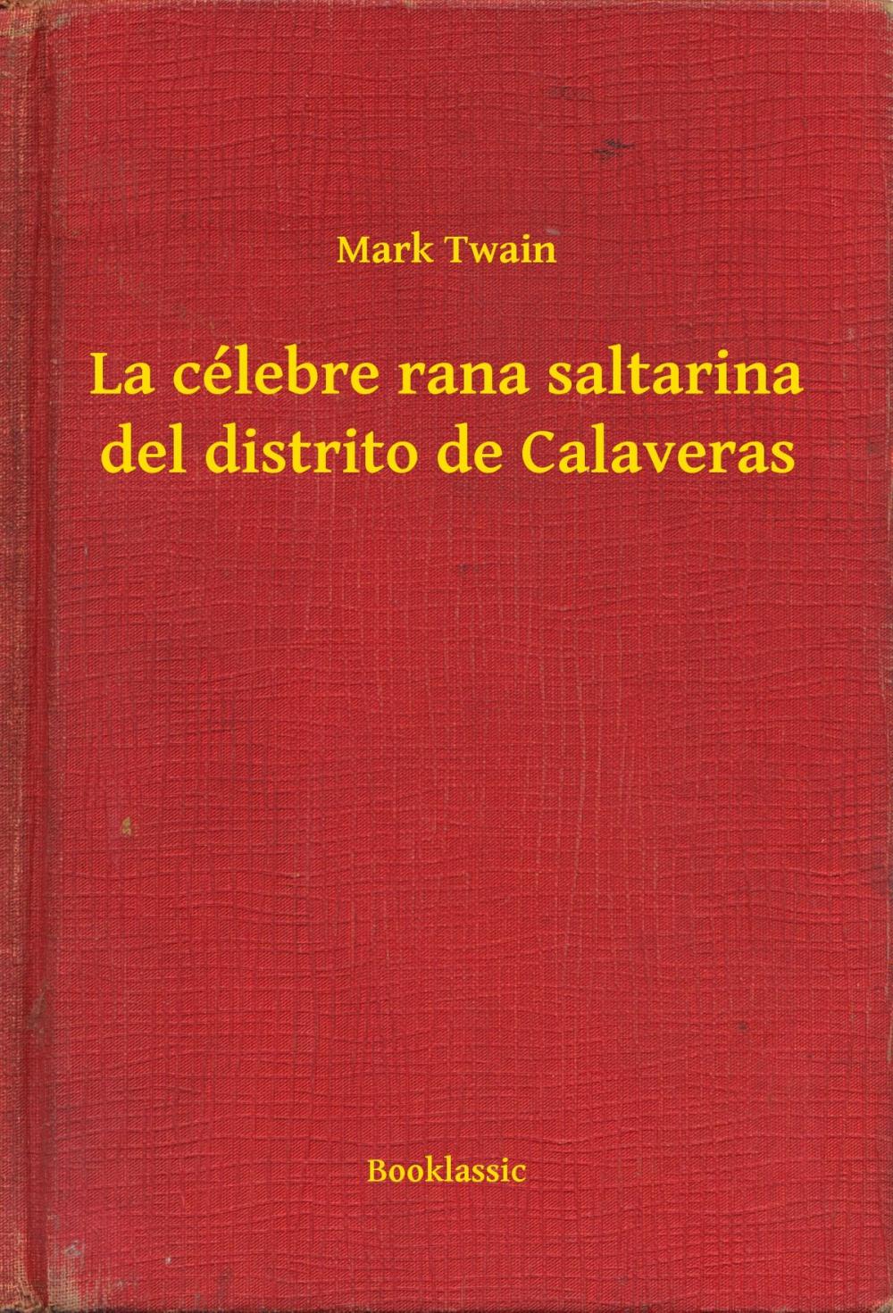 Big bigCover of La célebre rana saltarina del distrito de Calaveras