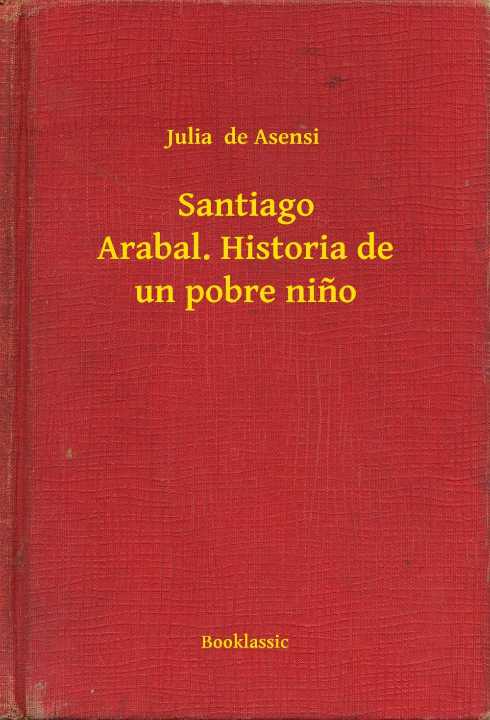 Big bigCover of Santiago Arabal. Historia de un pobre nino