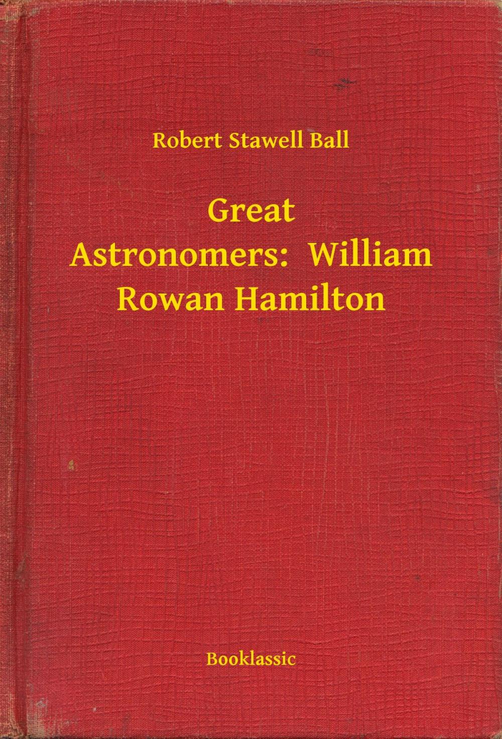 Big bigCover of Great Astronomers: William Rowan Hamilton