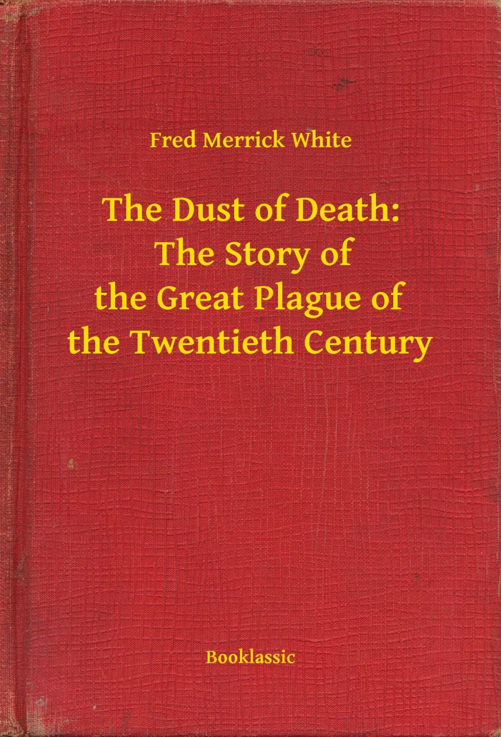 Big bigCover of The Dust of Death: The Story of the Great Plague of the Twentieth Century