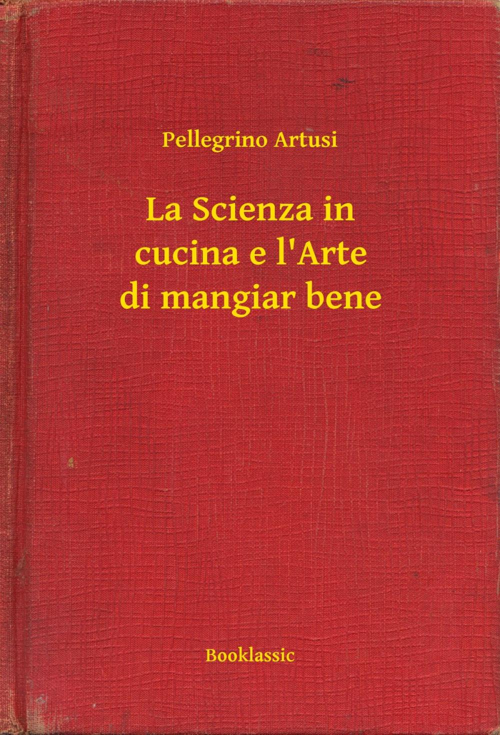 Big bigCover of La Scienza in cucina e l'Arte di mangiar bene