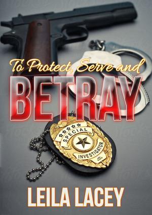 Cover of the book To Protect Serve and Betray by J. Kathleen Cheney