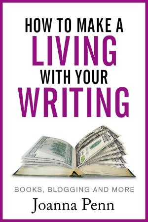 Cover of the book How to Make a Living with Your Writing: Books, Blogging and More by Louise Harnby