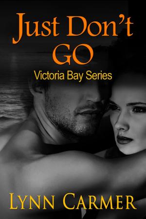 Cover of the book Just Don't Go:Victoria Bay Series Book 2 by Charna Ainsworth