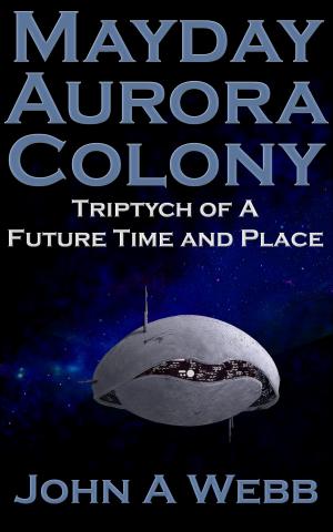 Cover of the book Mayday Aurora Colony: Triptych of a Future Time and Place by Kendi Thompson