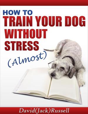 Cover of the book How To Train Your Dog Without Stress (Almost) by Ginette Lareault