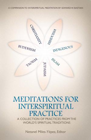 Cover of the book Meditations for InterSpiritual Practice: A Collection of Practices from the World's Spiritual Traditions by Bruce Sullivan