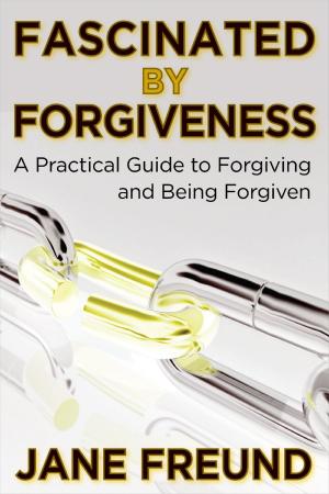 Cover of the book Fascinated by Forgiveness: A Practical Guide for Forgiving & Being Forgiven by Sévigny Yves