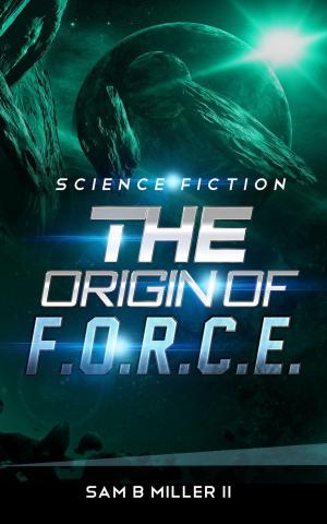 Cover of the book The Origin of F.O.R.C.E. by Peter James West