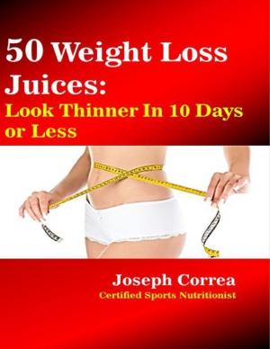 Cover of the book 50 Weight Loss Juices: Look Thinner In 10 Days or Less by Vanessa Carvo