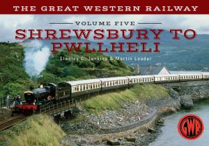 Cover of the book The Great Western Railway Volume Five Shrewsbury to Pwllheli by Terry Breverton