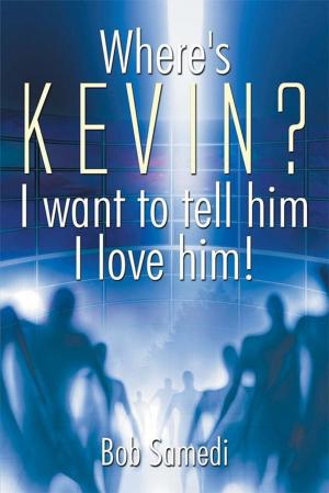 Cover of the book Where's Kevin? I Want to Tell Him I Love Him! by Izunna Okonkwo