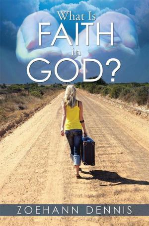 Cover of the book What Is Faith in God? by Matthew C. Wells Ph.D.
