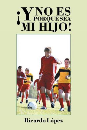 Cover of the book ¡Y No Es Porque Sea Mi Hijo! by Clemente de Dios Oyafemi