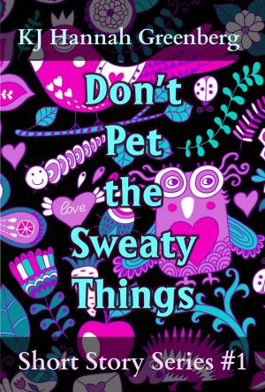 Cover of the book Don't Pet the Sweaty Things by Tyler Bourassa