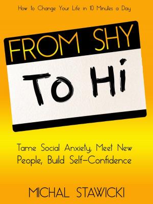 Cover of the book From Shy to Hi: Tame Social Anxiety, Meet New People, and Build Self-Confidence by Liteboho Seotlo