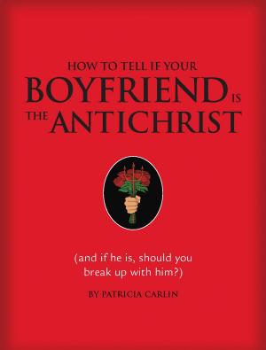 Cover of the book How to Tell if Your Boyfriend Is the Antichrist by Quirk D.I.Y.