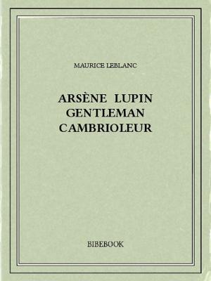 Cover of the book Arsène Lupin gentleman cambrioleur by Marcel Proust