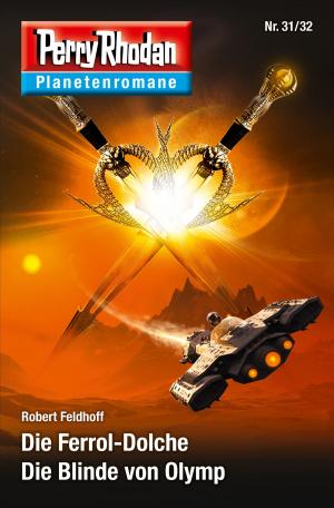 Cover of the book Planetenroman 31 + 32: Die Ferrol-Dolche / Die Blinde von Olymp by Hubert Haensel