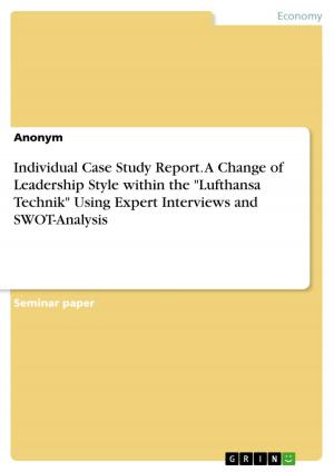 Cover of the book Individual Case Study Report. A Change of Leadership Style within the 'Lufthansa Technik' Using Expert Interviews and SWOT-Analysis by Sixta Quaßdorf