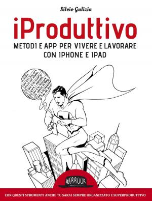Cover of iProduttivo | Metodi e app per vivere e lavorare con iphone e ipad - Con questi strumenti anche tu sarai sempre organizzato e superproduttivo